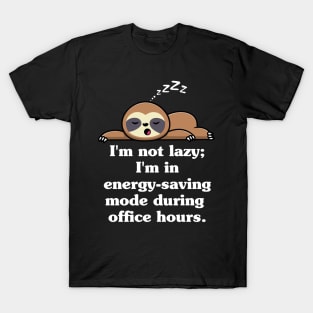 I'm not lazy I'm in energy saving mode during office hours T-Shirt